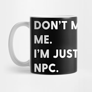 Don't mind me I'm just an npc Mug